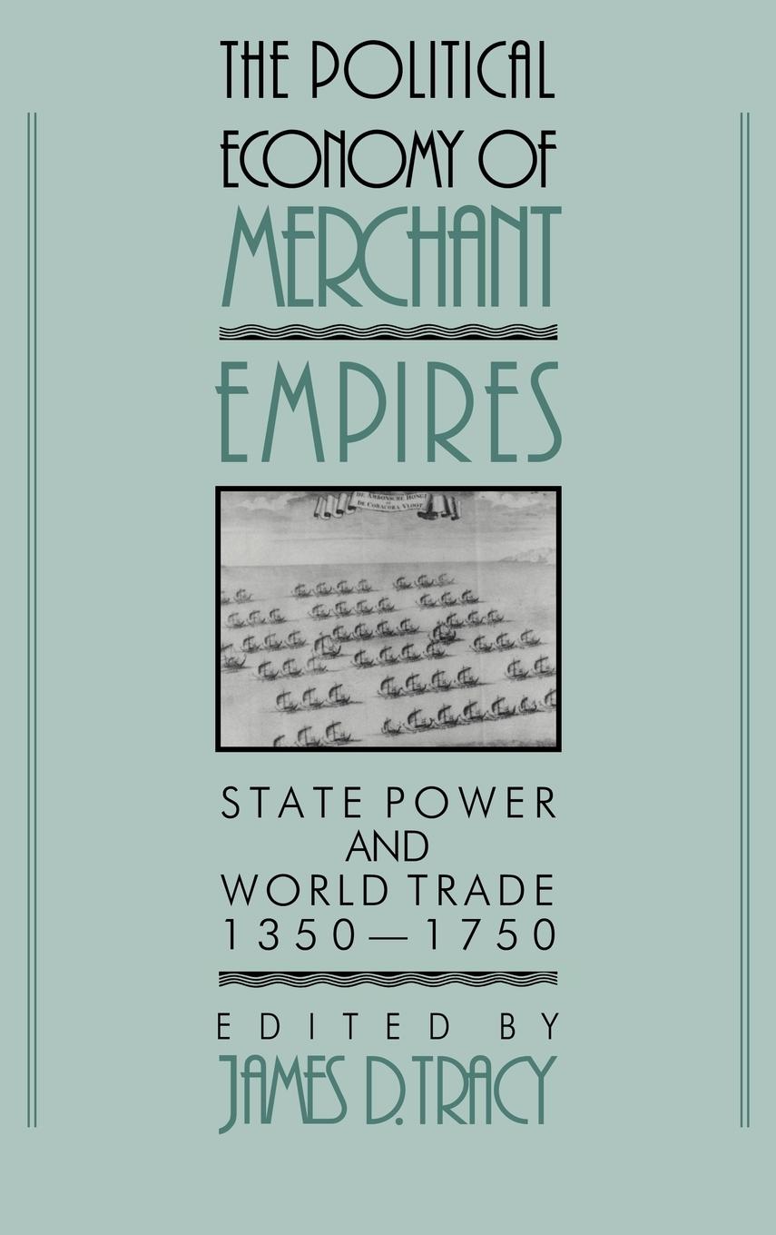 Cover: 9780521410465 | The Political Economy of Merchant Empires | James D. Tracy | Buch