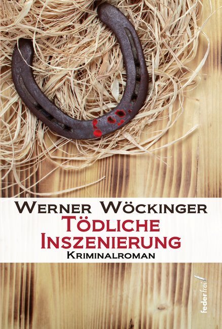 Cover: 9783990740231 | Tödliche Inszenierung | Werner Wöckinger | Taschenbuch | 250 S. | 2018