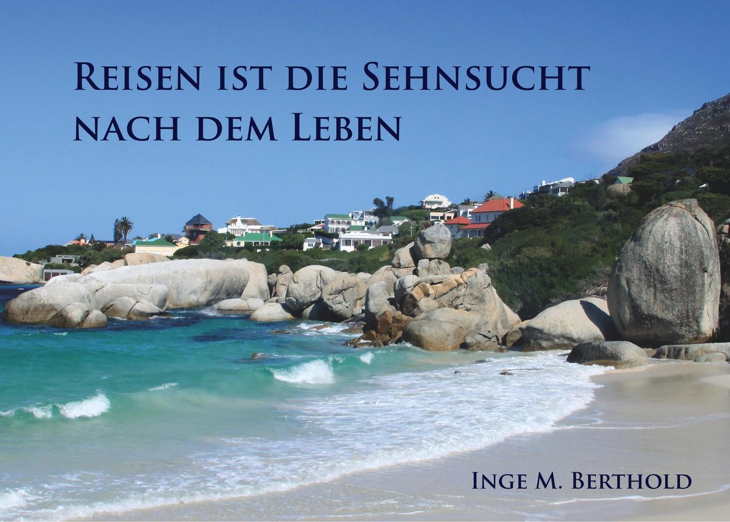 Cover: 9783752809848 | Reisen ist die Sehnsucht nach dem Leben | Inge M. Berthold | Buch