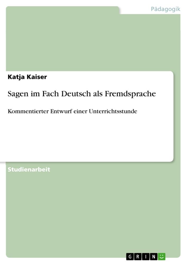 Cover: 9783656469278 | Sagen im Fach Deutsch als Fremdsprache | Katja Kaiser | Taschenbuch