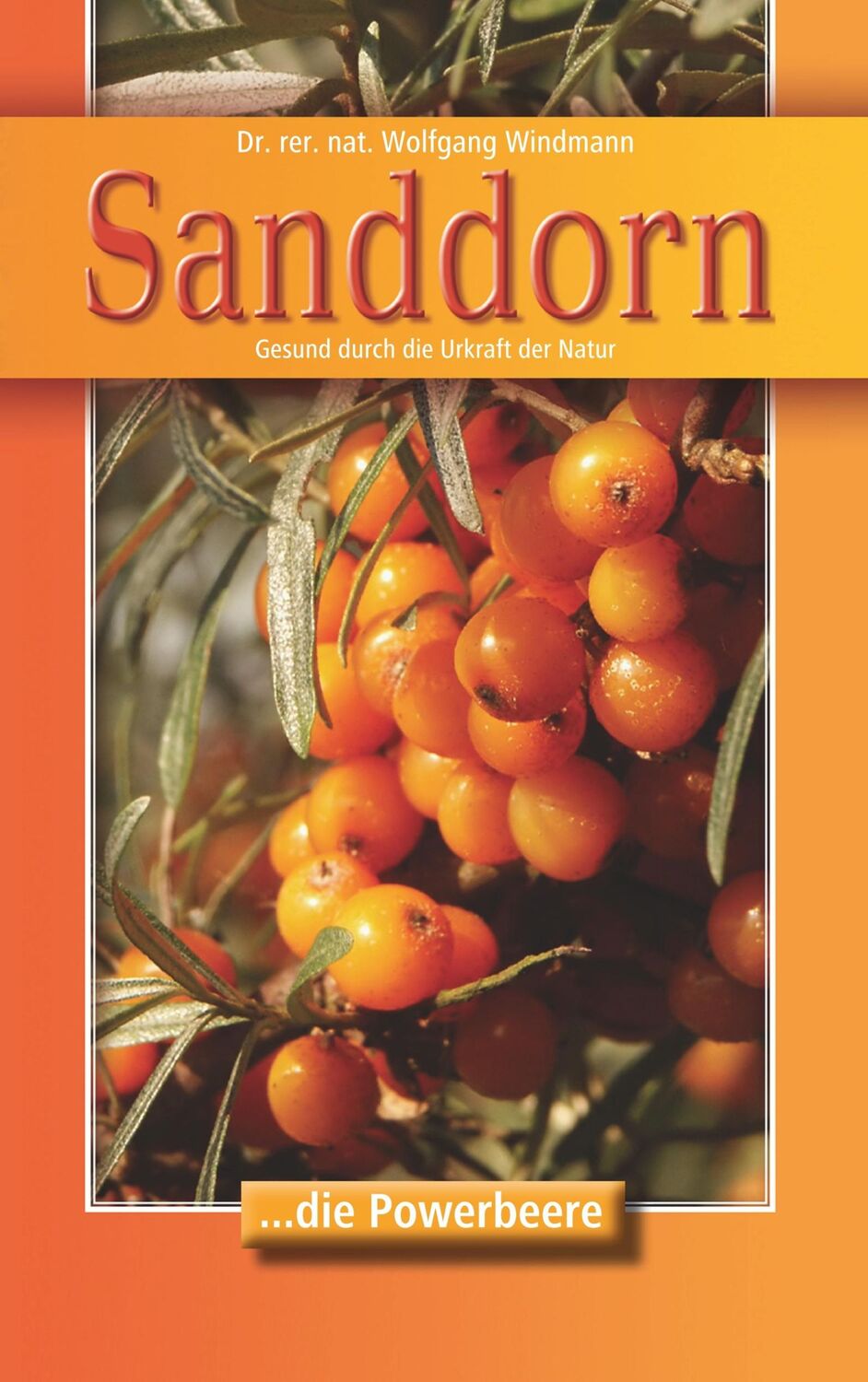 Cover: 9783749422531 | Sanddorn | Gesund durch die Urkraft der Natur | Wolfgang Windmann