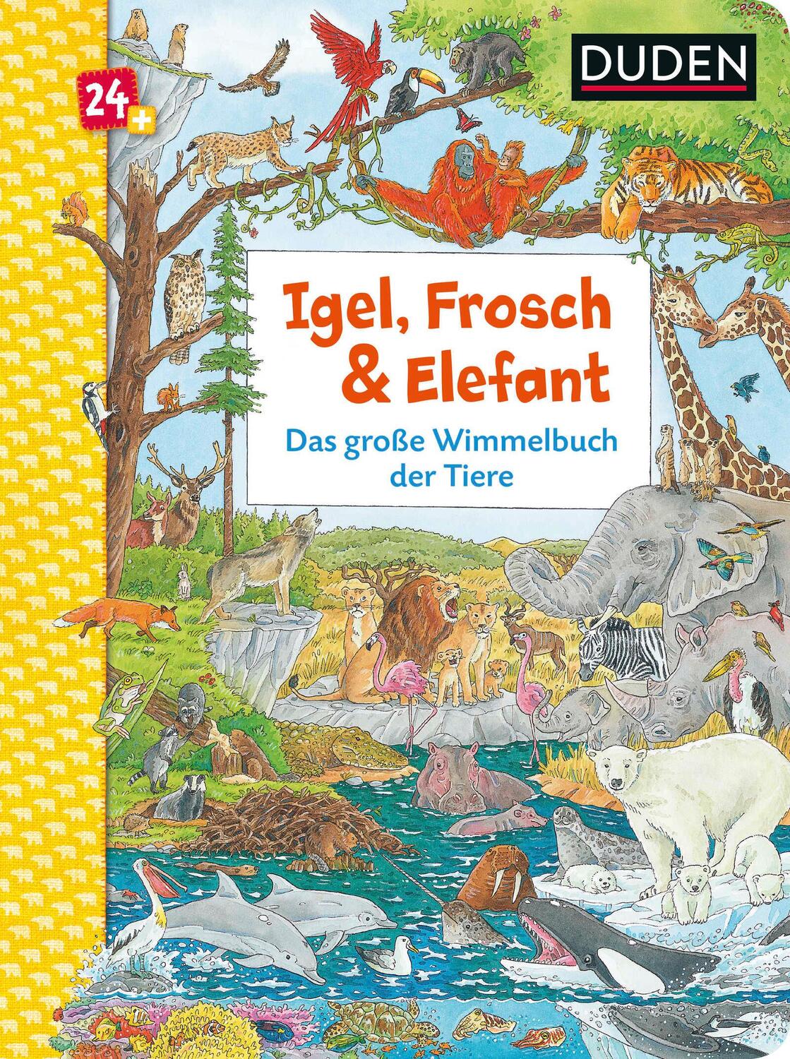 Cover: 9783737334747 | Duden 24+: Igel, Frosch &amp; Elefant: Das große Wimmelbuch der Tiere