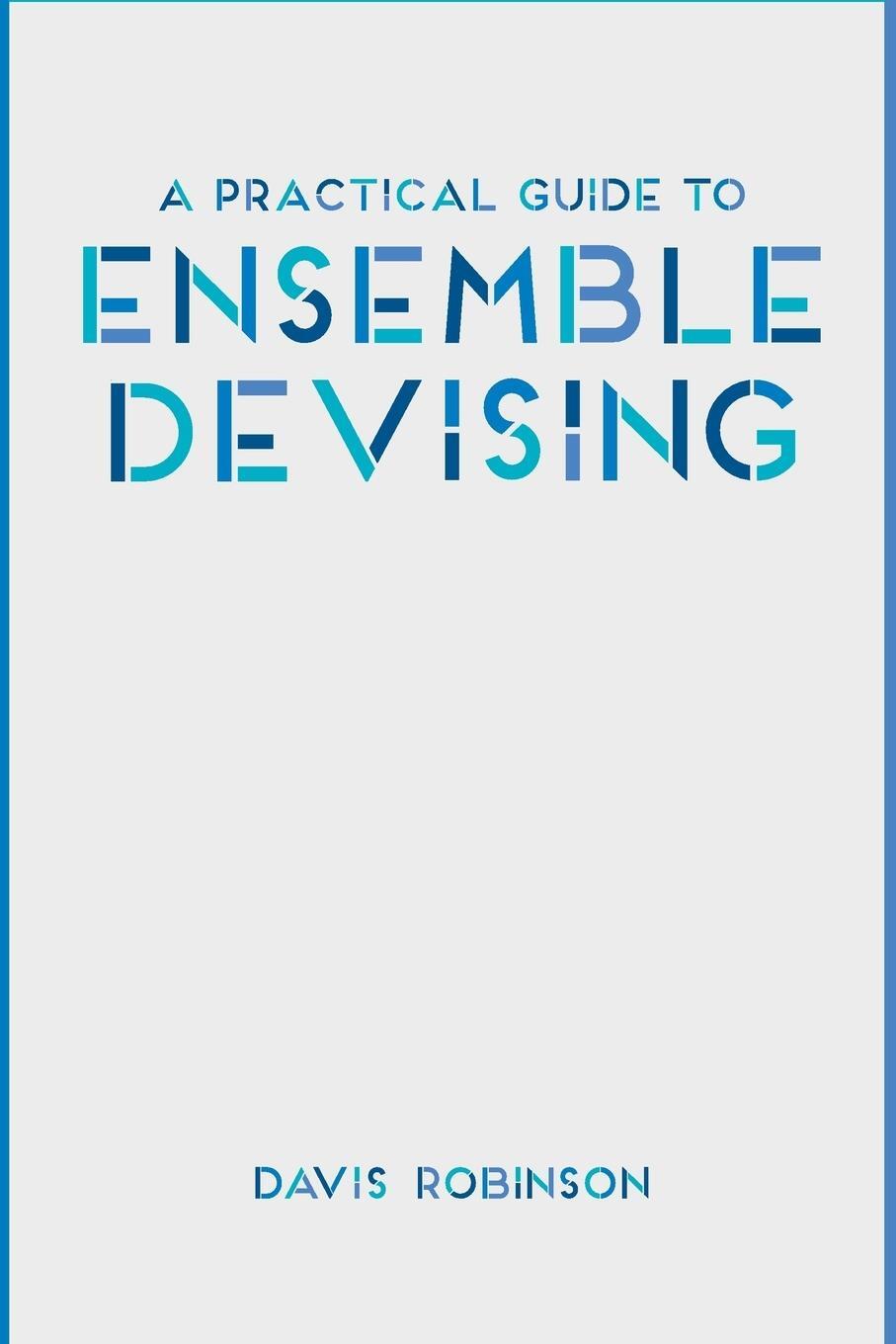 Cover: 9781137461551 | A Practical Guide to Ensemble Devising | Davis Robinson | Taschenbuch