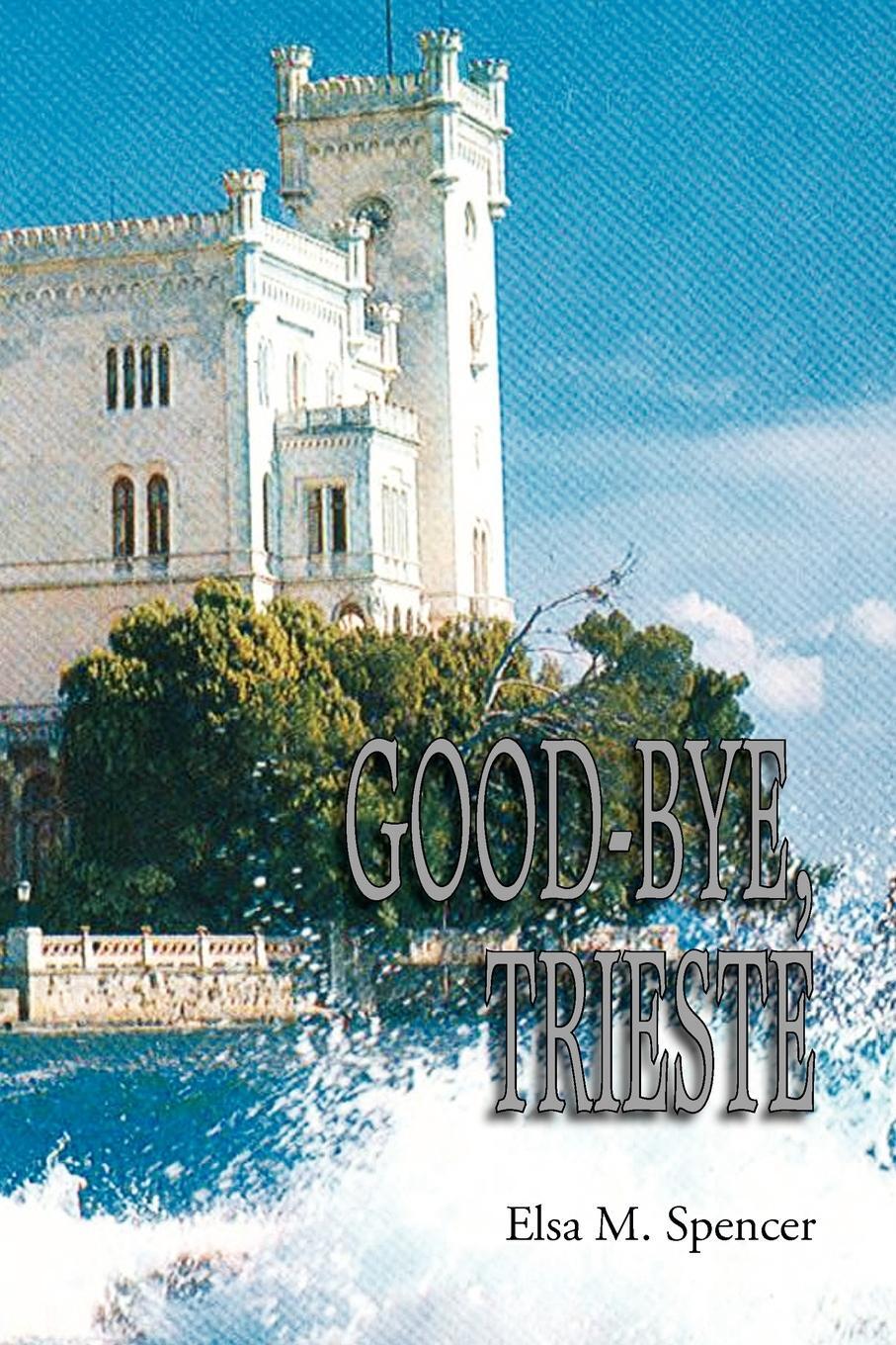 Cover: 9781436352758 | GOOD-BYE, TRIESTE | Elsa M. Spencer | Taschenbuch | Paperback | 2008