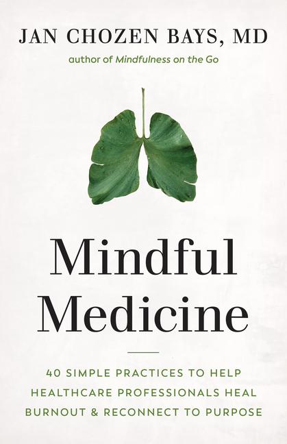 Cover: 9781645470526 | Mindful Medicine: 40 Simple Practices to Help Healthcare...