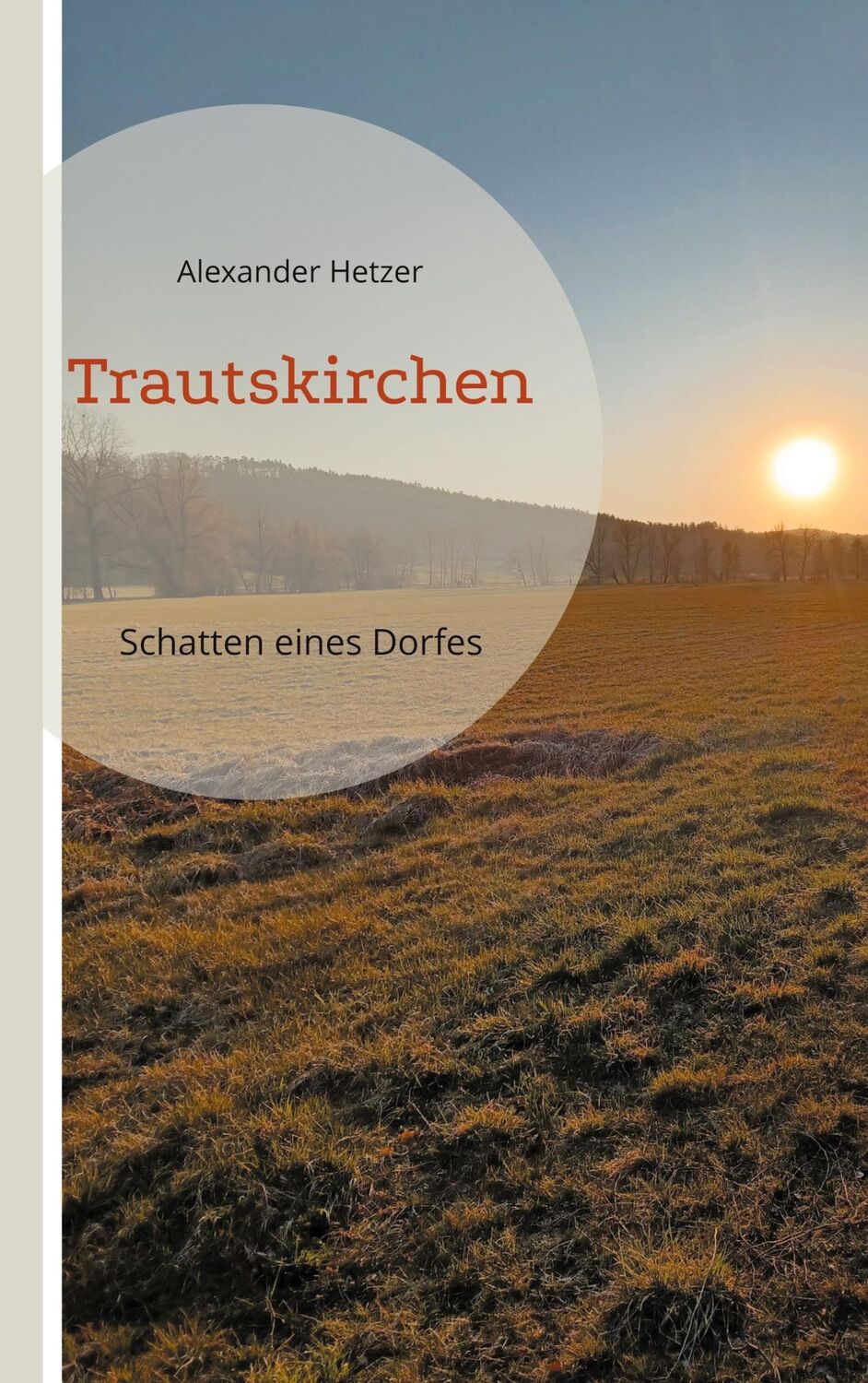 Cover: 9783759751720 | Trautskirchen | Schatten eines Dorfes | Alexander Hetzer | Taschenbuch