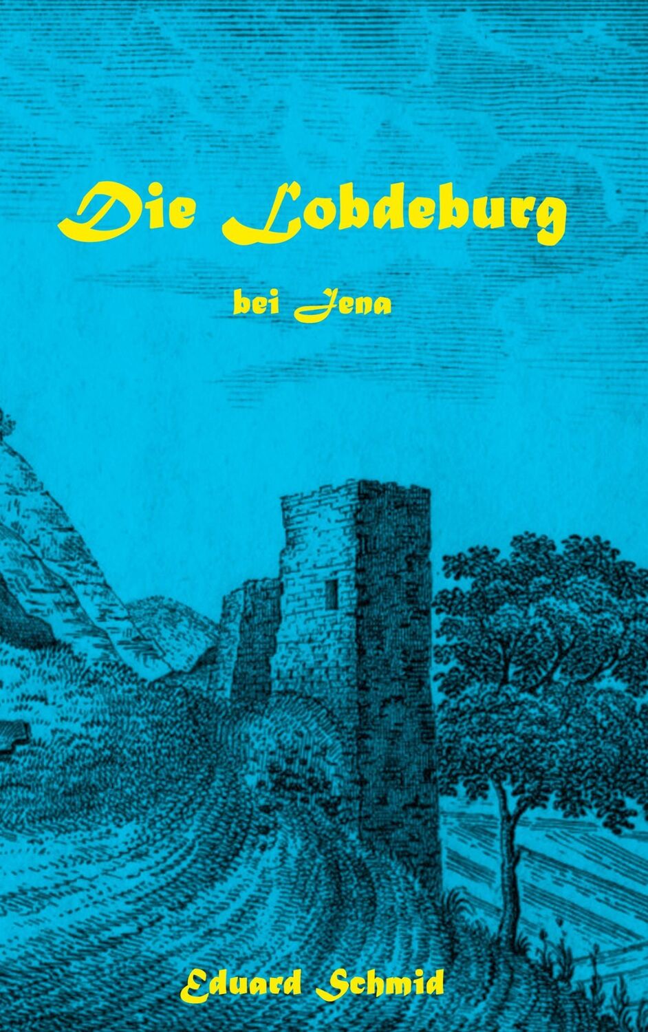 Cover: 9783746047485 | Die Lobdeburg bei Jena | Eduard Schmid | Taschenbuch | Paperback