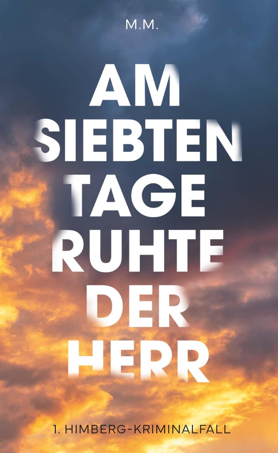 Cover: 9783991656005 | Am Siebten Tage ruhte der Herr | M. M. | Buch | 282 S. | Deutsch