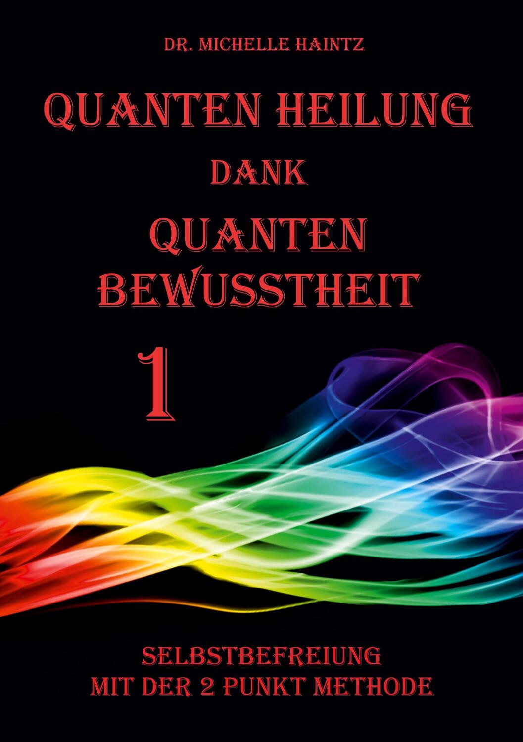 Cover: 9783967381467 | Quanten Heilung dank Quanten Bewusstheit 1 | Michelle Haintz | Buch