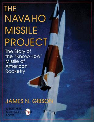 Cover: 9780764300486 | The Navaho Missile Project: The Story of the Know-How Missile of...