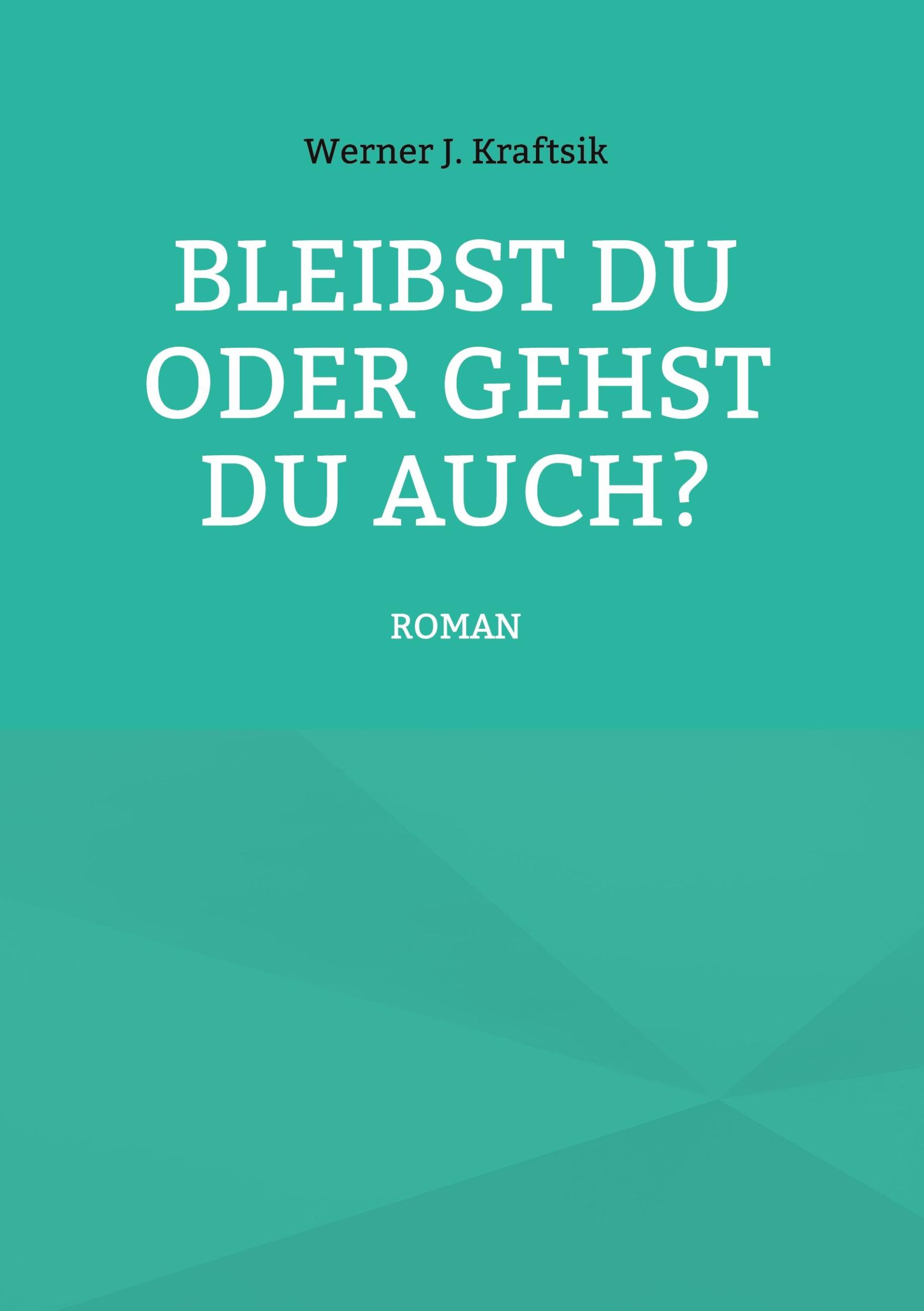 Cover: 9783759751065 | Bleibst Du oder gehst Du auch? | Roman | Werner J. Kraftsik | Buch