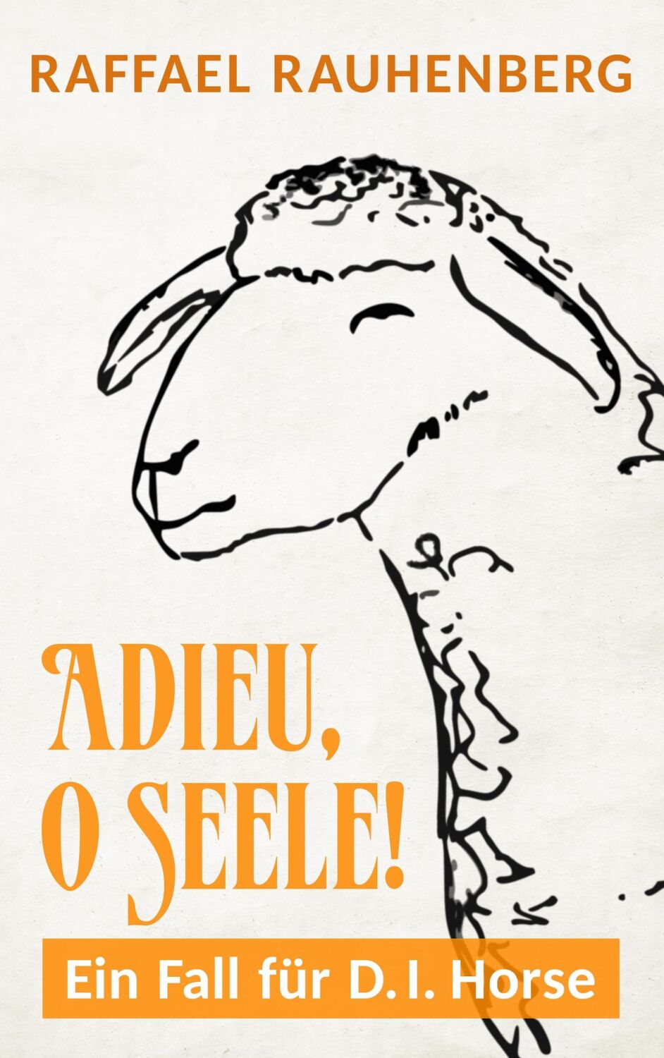 Cover: 9783748190387 | Adieu, o Seele! Ein Fall für D.I. Horse | Kriminalsatire | Rauhenberg