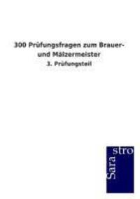 Cover: 9783864714580 | 300 Prüfungsfragen zum Brauer- und Mälzermeister | 3. Prüfungsteil