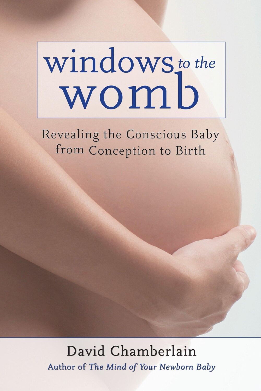 Cover: 9781583945513 | Windows to the Womb: Revealing the Conscious Baby from Conception...