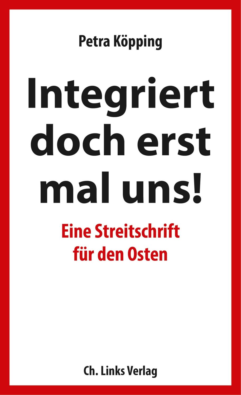 Cover: 9783962890094 | Integriert doch erst mal uns! | Eine Streitschrift für den Osten