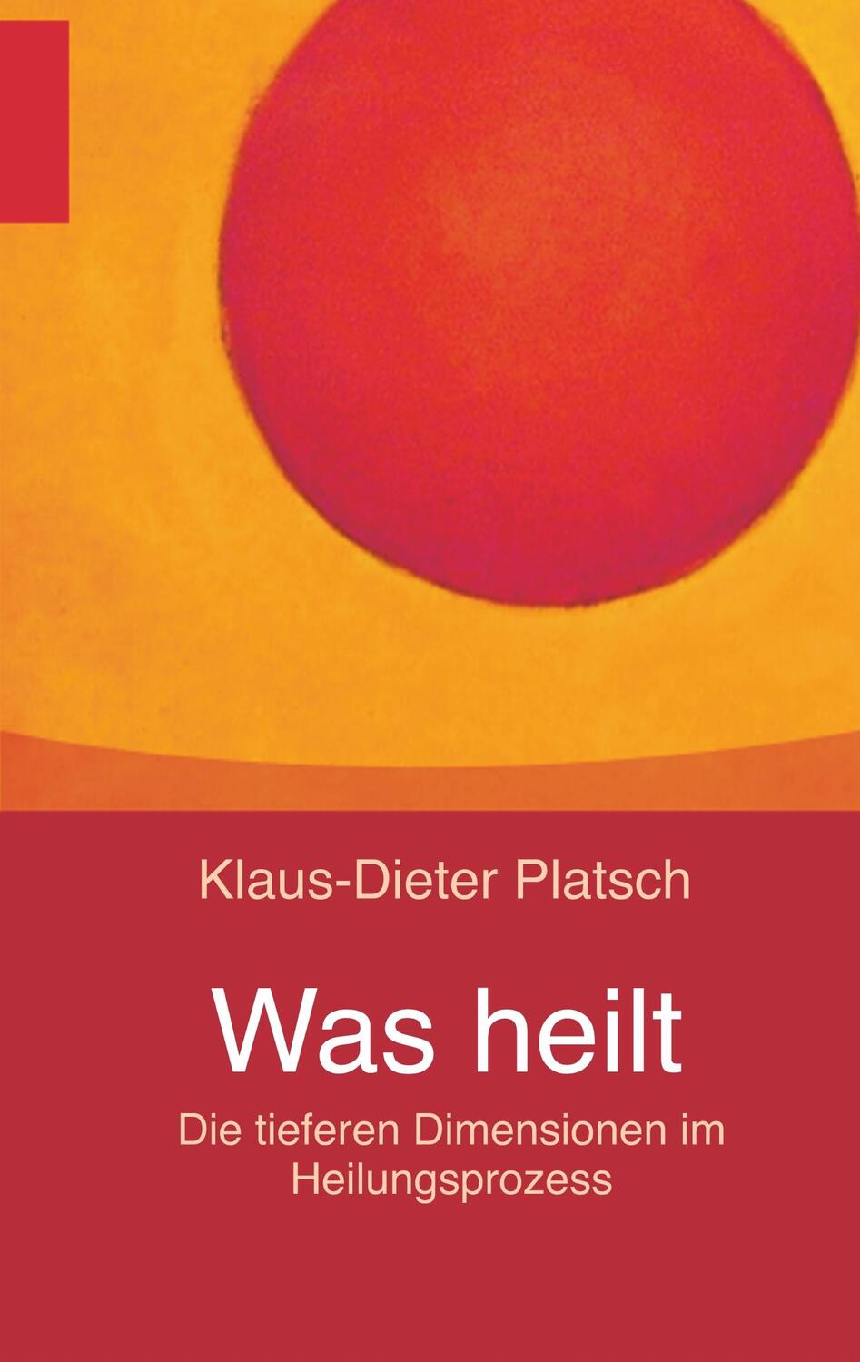 Cover: 9783752832457 | Was heilt | Die tieferen Dimensionen im Heilungsprozess | Platsch