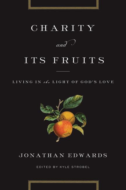 Cover: 9781433529702 | Charity and Its Fruits | Living in the Light of God's Love | Edwards