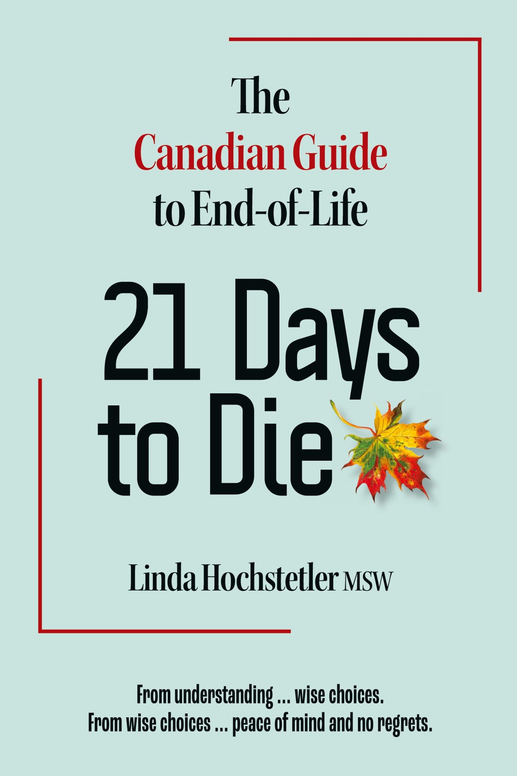 Cover: 9781896559728 | 21 Days to Die | The Canadian Guide to End of Life | Linda Hochstetler