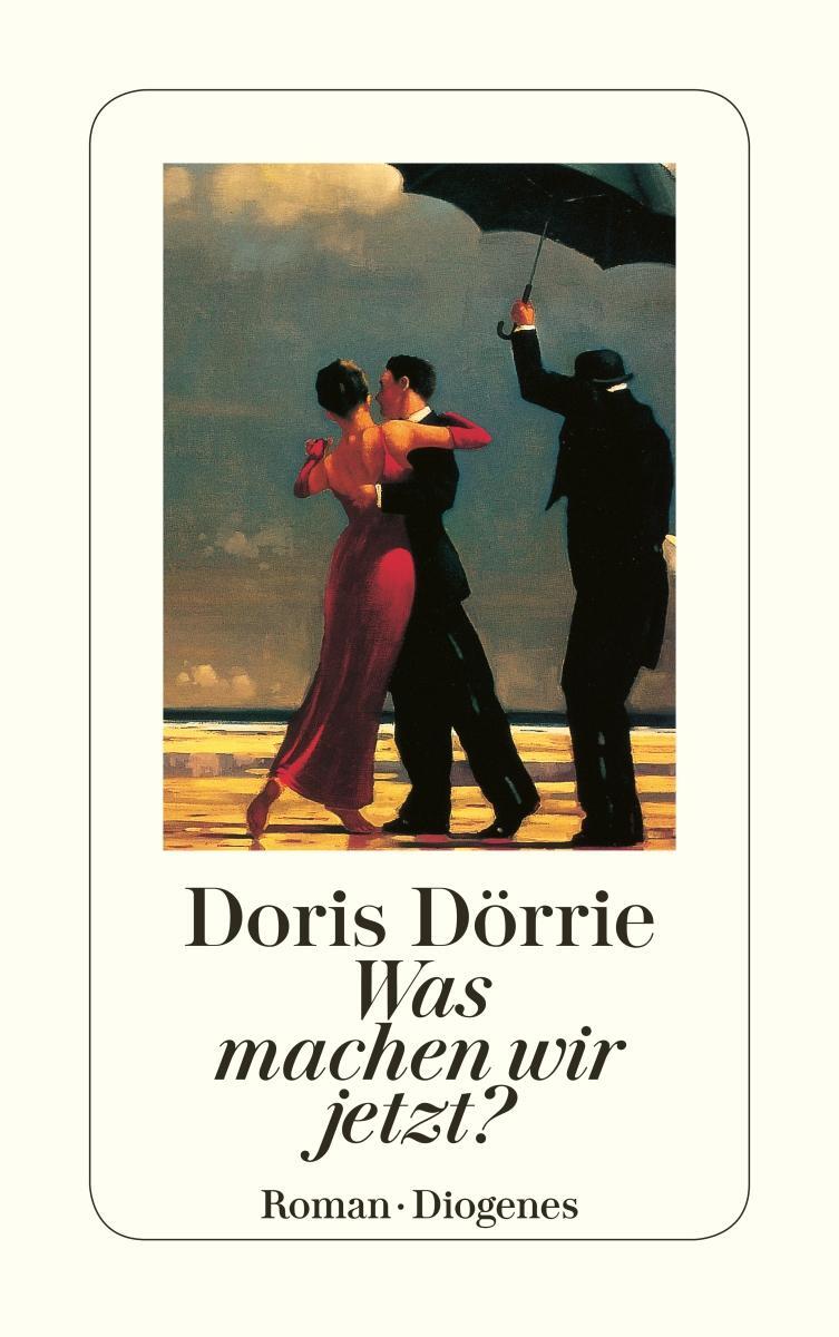 Cover: 9783257232707 | Was machen wir jetzt? | Doris Dörrie | Taschenbuch | 304 S. | Deutsch