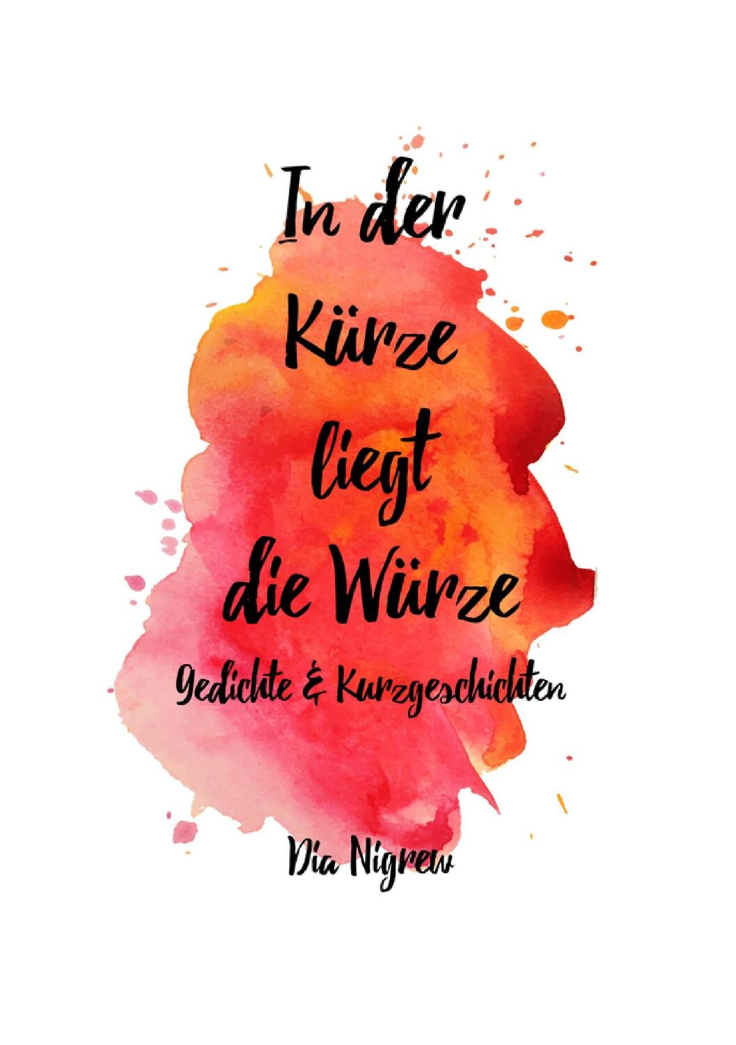 Cover: 9783744834193 | In der Kürze liegt die Würze | Dia Nigrew | Taschenbuch | Paperback