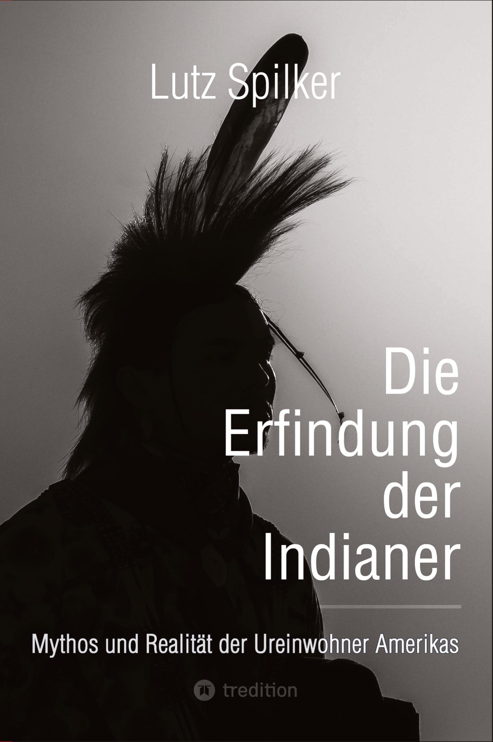 Cover: 9783384451507 | Die Erfindung der Indianer | Lutz Spilker | Taschenbuch | 184 S.