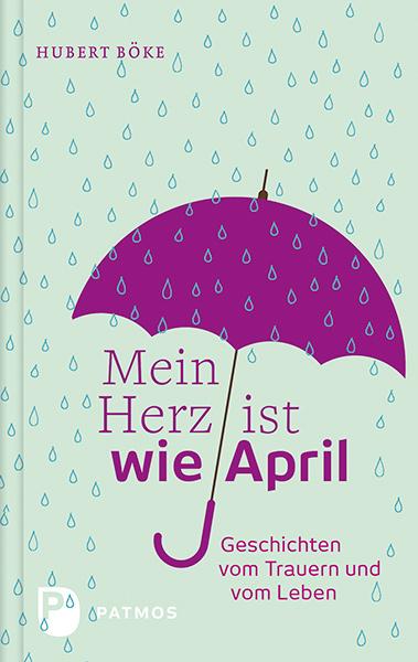 Cover: 9783843607070 | Mein Herz ist wie April | Geschichten vom Trauern und vom Leben | Böke