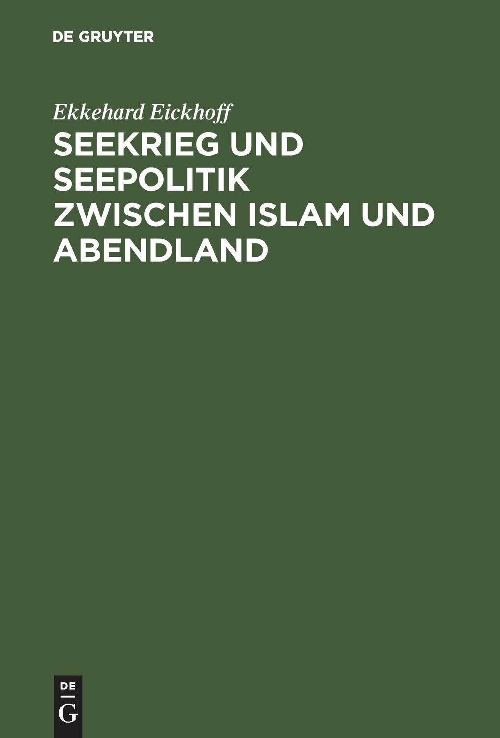 Cover: 9783110005318 | Seekrieg und Seepolitik zwischen Islam und Abendland | Eickhoff | Buch