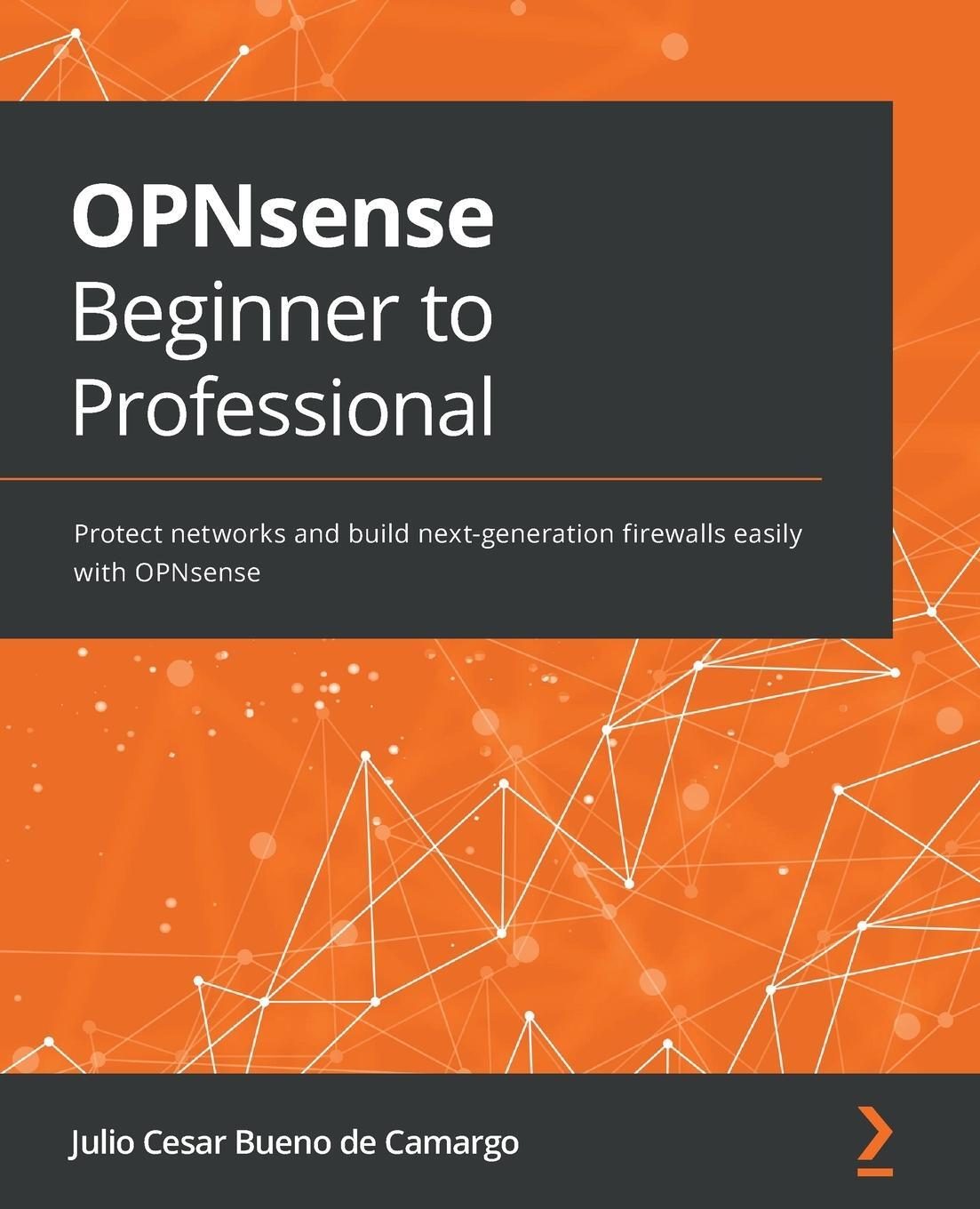 Cover: 9781801816878 | OPNsense Beginner to Professional | Julio Cesar Bueno de Camargo