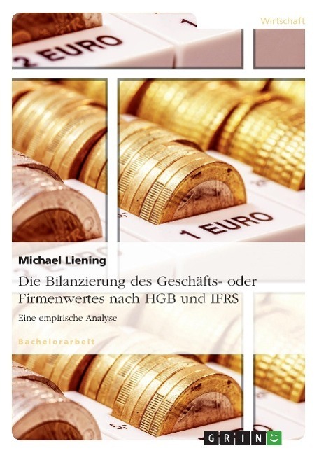 Cover: 9783656507376 | Die Bilanzierung des Geschäfts- oder Firmenwertes nach HGB und IFRS