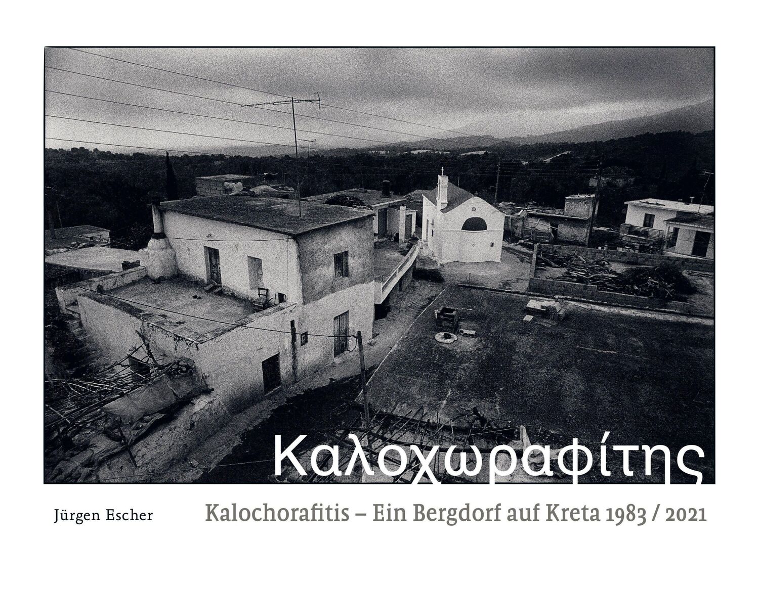 Cover: 9783965465114 | Kalochorafitis | Ein Bergdorf auf Kreta 1983 / 2021 | Jürgen Escher