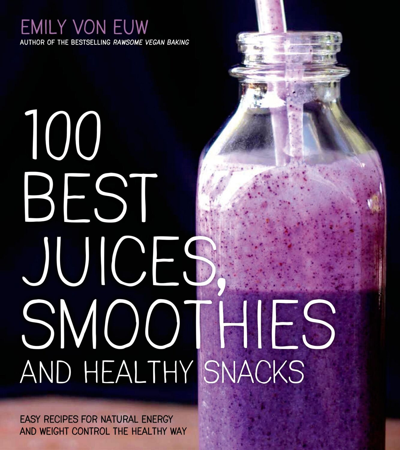 Cover: 9781624140914 | 100 Best Juices, Smoothies and Healthy Snacks | Emily von Euw | Buch