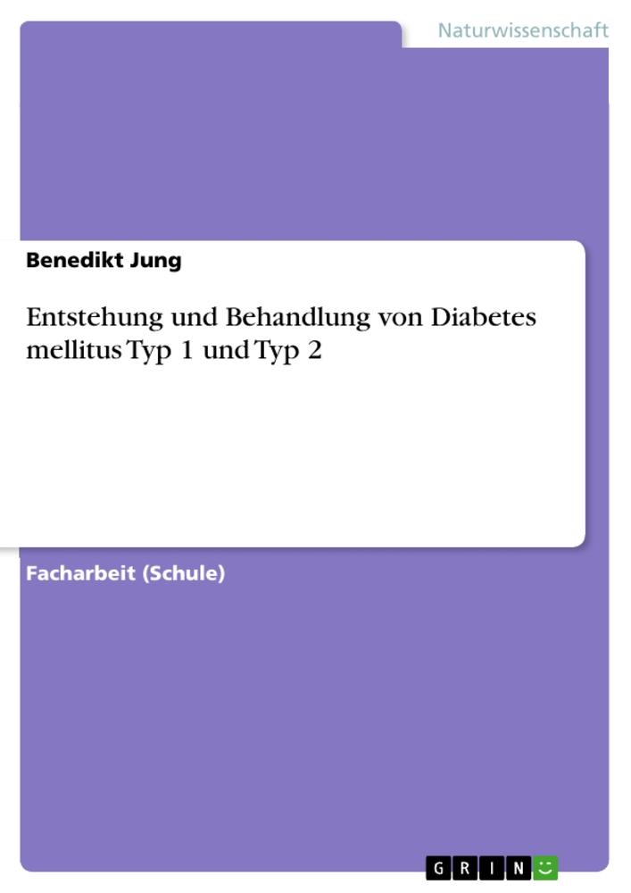 Cover: 9783656468189 | Entstehung und Behandlung von Diabetes mellitus Typ 1 und Typ 2 | Jung