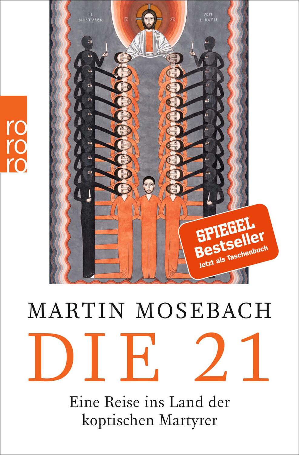 Cover: 9783499273339 | Die 21 | Eine Reise ins Land der koptischen Martyrer | Martin Mosebach