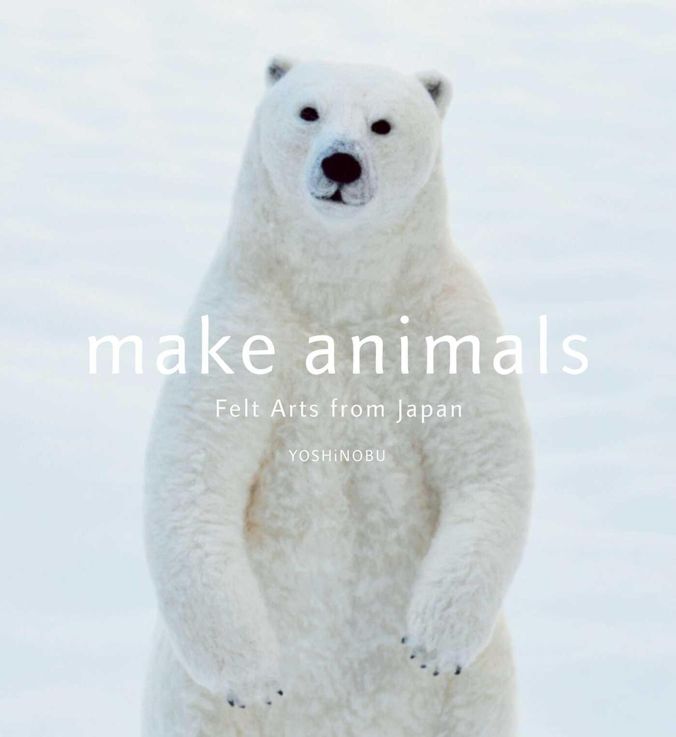 Cover: 9781974700691 | Make Animals | Felt Arts from Japan | Yoshinobu | Taschenbuch | 2018