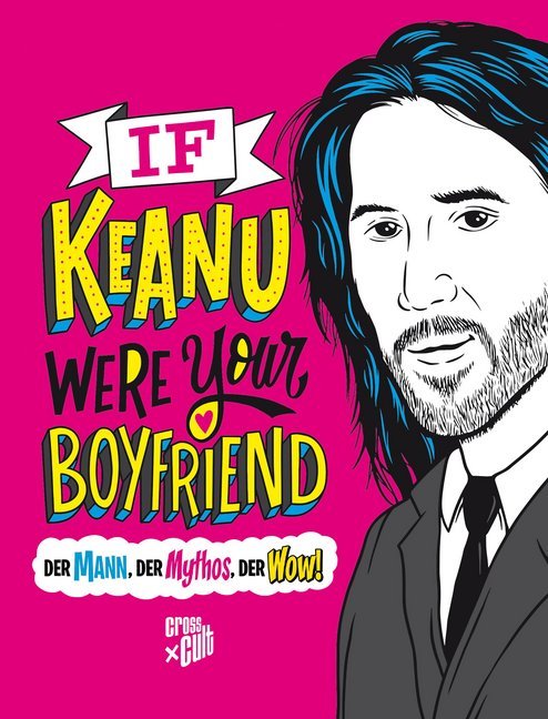 Cover: 9783966580601 | If Keanu were your Boyfriend | Der Mann, der Mythos, der Wow! | Buch