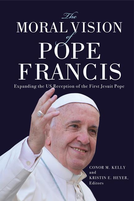 Cover: 9781647124564 | The Moral Vision of Pope Francis | Conor M. Kelly (u. a.) | Buch