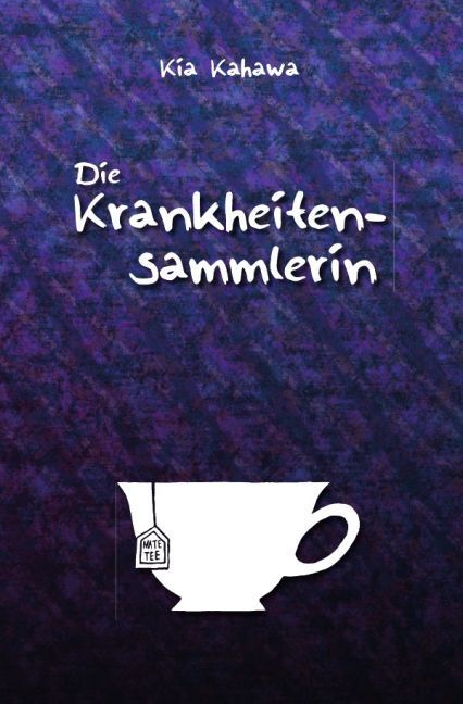 Cover: 9783741894657 | Die Krankheitensammlerin | Kia Kahawa | Taschenbuch | epubli