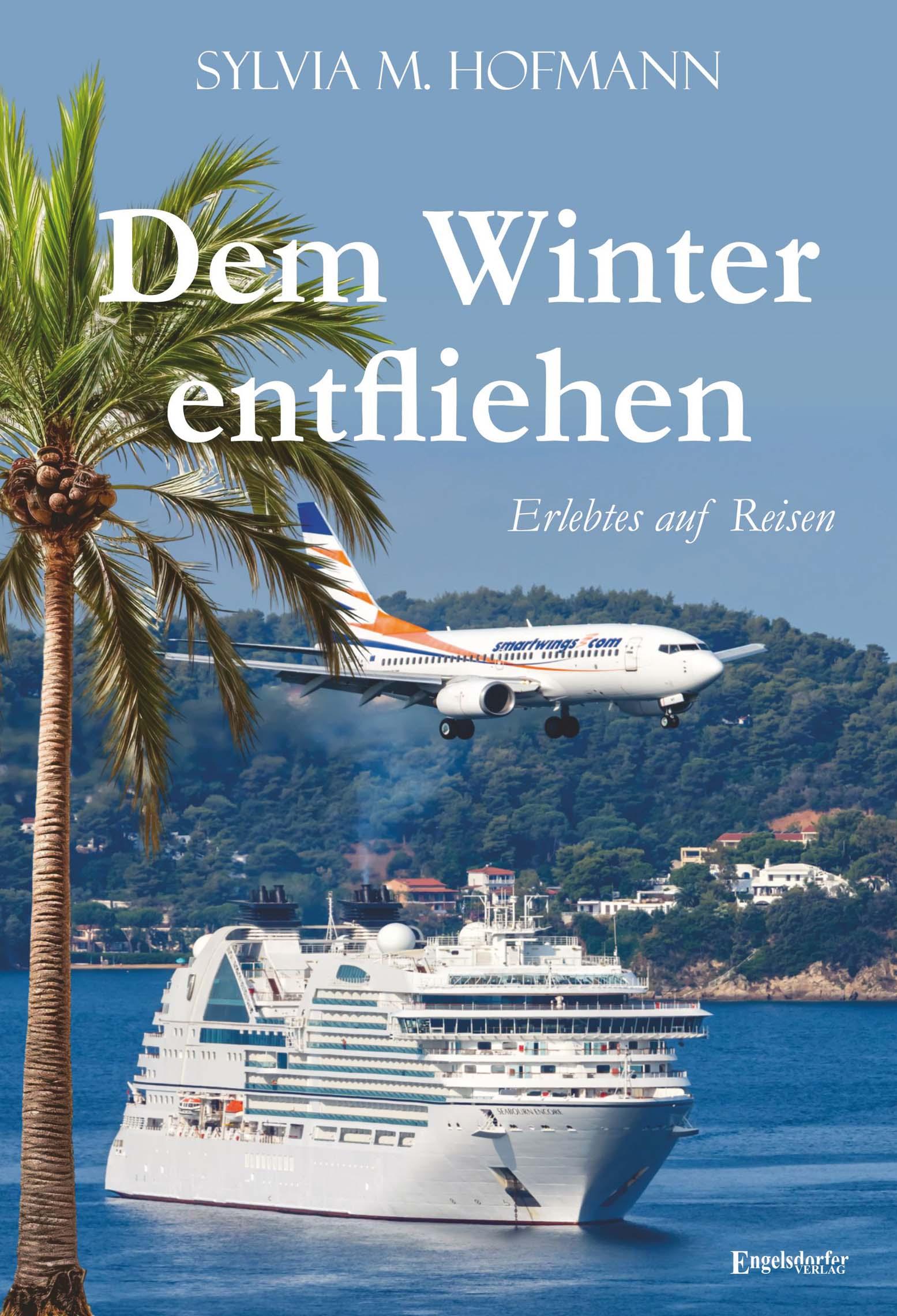 Cover: 9783969408049 | Dem Winter entfliehen | Erlebtes auf Reisen | Sylvia M. Hofmann | Buch