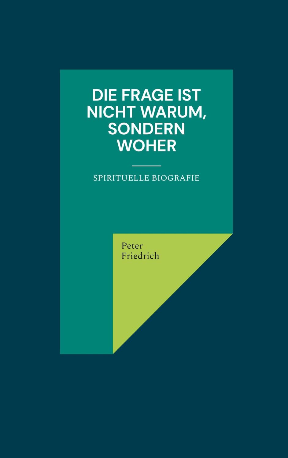 Cover: 9783754333204 | Die Frage ist nicht warum, sondern woher | Eine spirituelle Biografie