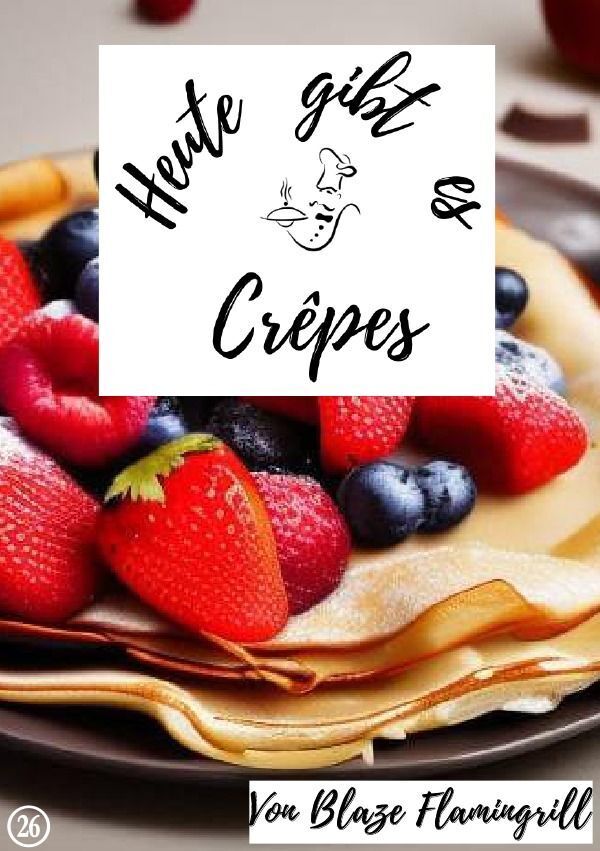 Cover: 9783757576875 | Heute gibt es - Crêpes | 20 tolle Crepes Rezepte. DE | Flamingrill