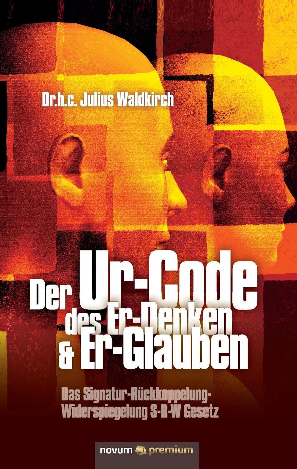 Cover: 9783990033272 | Der Ur-Code des Er-Denken &amp; Er-Glauben | Julius Waldkirch | Buch