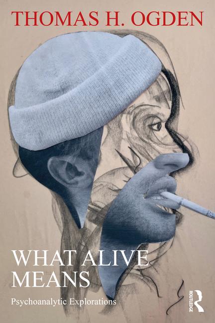 Cover: 9781032867168 | What Alive Means | Psychoanalytic Explorations | Thomas H. Ogden