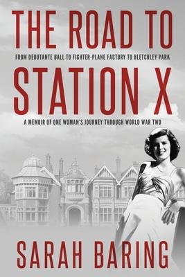 Cover: 9781800550599 | The Road to Station X: From Debutante Ball to Fighter-Plane Factory...