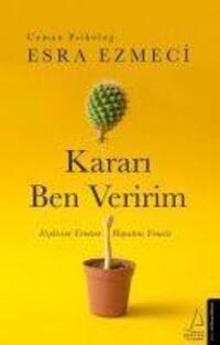 Cover: 9786053118602 | Karari Ben Veririm | Iliskisini Yöneten Hayatini Yönetir | Esra Ezmeci