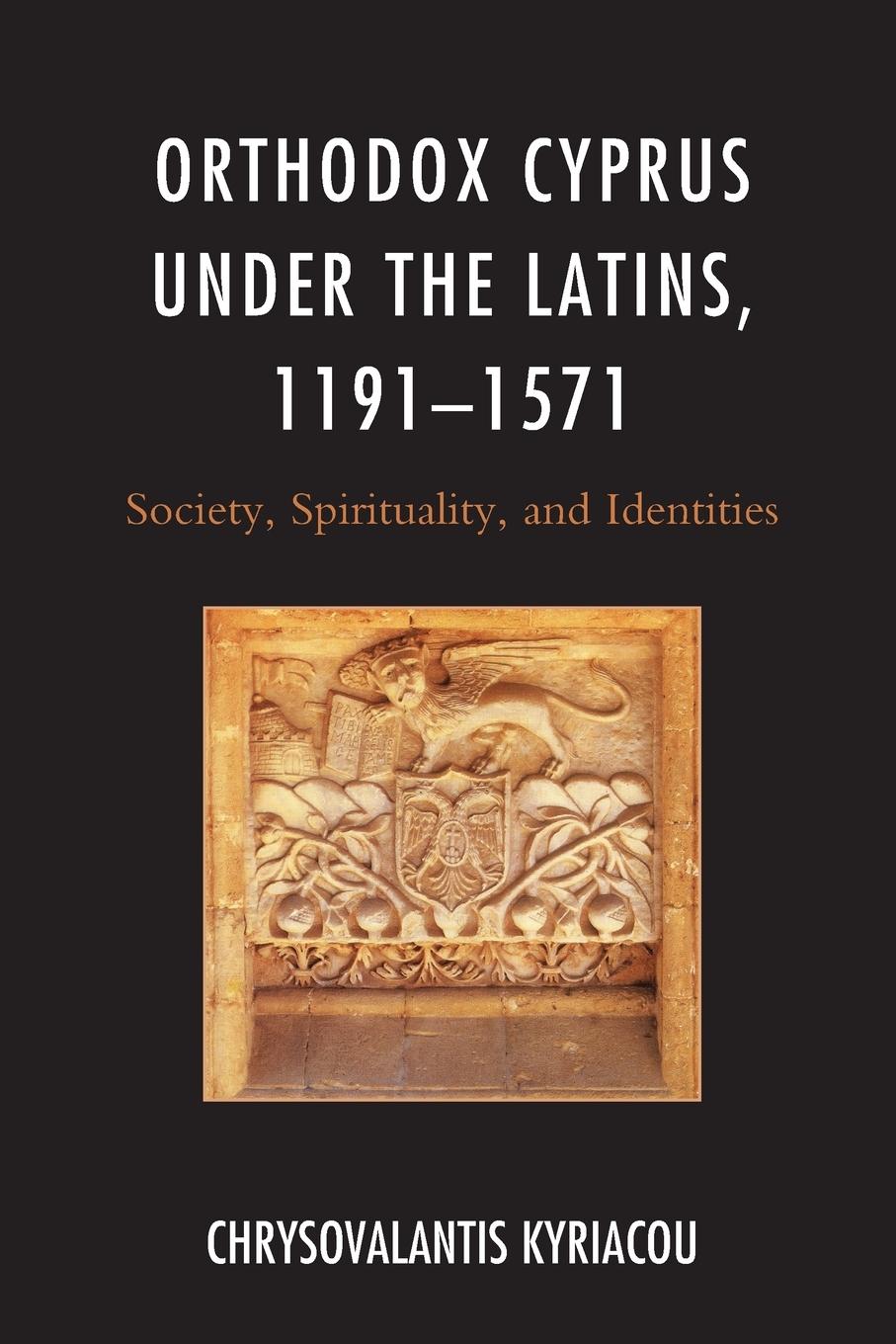 Cover: 9781498551175 | Orthodox Cyprus under the Latins, 1191-1571 | Chrysovalantis Kyriacou