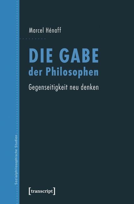 Cover: 9783837623857 | Die Gabe der Philosophen | Marcel Hénaff | Taschenbuch | 280 S. | 2014