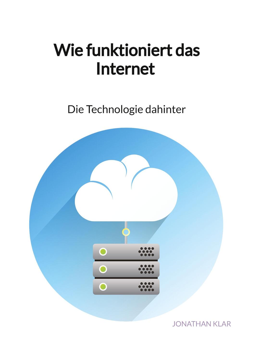 Cover: 9783347971349 | Wie funktioniert das Internet - Die Technologie dahinter | Klar | Buch