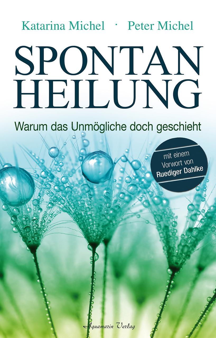 Cover: 9783894276737 | Spontanheilung | Warum das Unmögliche doch geschieht | Michel (u. a.)