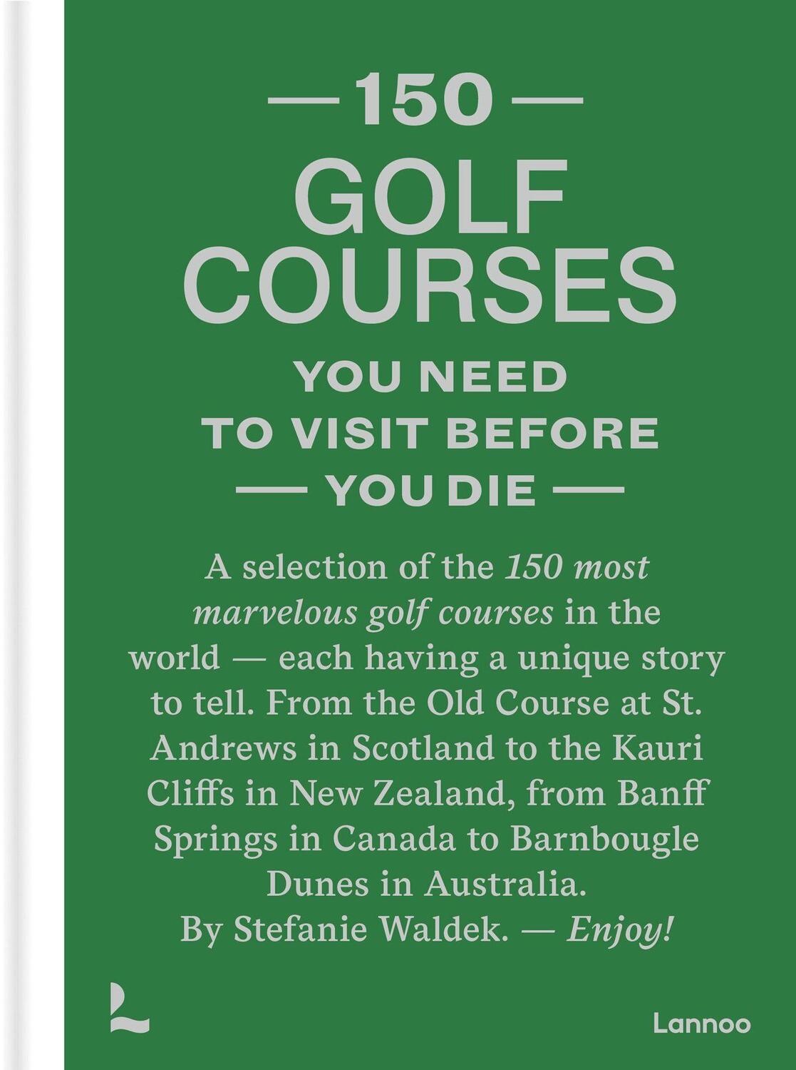 Cover: 9789401481953 | 150 Golf Courses You Need to Visit Before You Die | Stefanie Waldek