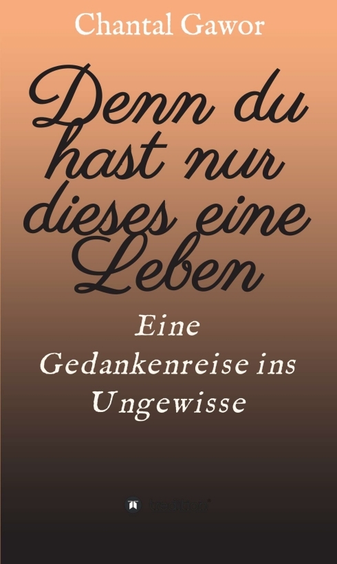 Cover: 9783347069275 | Denn du hast nur dieses eine Leben | Eine Gedankenreise ins Ungewisse